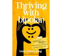Thriving with bipolar: A Personal and Practical Guide to Living Well