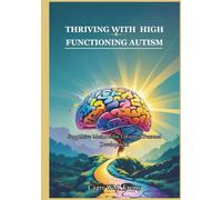 THRIVING WITH HIGH FUNCTIONING AUTISM: Supportive Methods for Enhanced Personal Development
