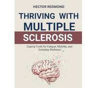 Thriving with Multiple Sclerosis: Coping Tools for Fatigue, Mobility, and Everyday Wellness