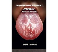 Thriving with sjogren's syndrome: A guide to living well