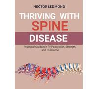 Thriving with Spine Disease: Practical Guidance for Pain Relief, Strength, and Resilience