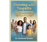 THRIVING WITH TOURETTE SYNDROME: Practical Advice for Children, Teens, Adults, and the People Who Support Them