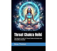 Throat Chakra Reiki: The Master's Guide To Throat Chakra Activation and Vishuddha Unlocked