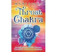 Throat Chakra: The Ultimate Guide to Unblocking, Balancing, and Opening Vishuddha