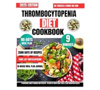 Thrombocytopenia Diet Cookbook 2025: A Nutritional Guide to Raising Low Platelets - 80 Days of Expert Meal Plans & 2,500 Therapeutic Recipes