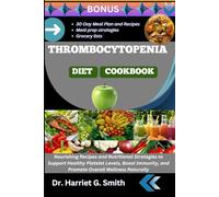 THROMBOCYTOPENIA DIET COOKBOOK: Nourishing Recipes and Nutritional Strategies to Support Healthy Platelet Levels, Boost Immunity, and Promote Overall Wellness Naturally