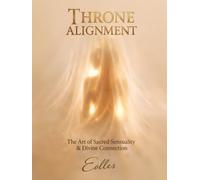 Throne Alignment: The Art of Sacred Sensuality & Divine Connection