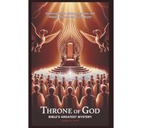 THRONE OF GOD: Bible’s Greatest Mystery: Exploring the 24 Elders, Cherubim, and Hidden Forces in the Divine Realm
