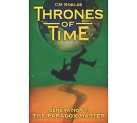 Thrones of Time: Generation 1: The Paradox Master: Volume 1 [Lingua Inglese]