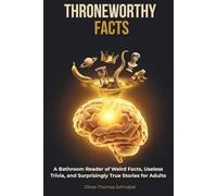 Throneworthy Facts: A Bathroom Reader of Weird Facts, Useless Trivia, and Surprisingly True Stories for Adults