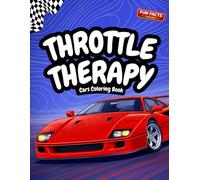 Throttle Therapy: Ultimate Cars Coloring Book: Relax, Learn & Create with 50 Detailed Car Designs and Fun Facts for Teens and Adults