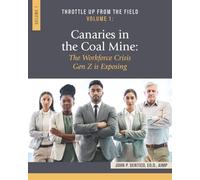 Throttle Up from the Field Volume 1: Canaries In the Coal Mine: The Workforce Crisis Gen Z is Exposing