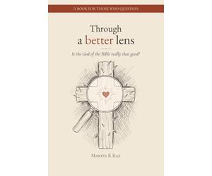Through a better lens: Is the Biblical God really that good?!
