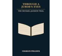 Through A Juror's Eyes: The Michael Jackson Trail