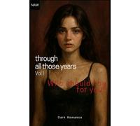 Through all those years - Vol. 1: Who should I be for you?