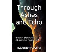 Through Ashes and Echo: Book Two of the Awakened Path: A Descent into Fire and Shadow