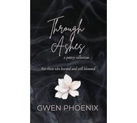 Through Ashes: For Those Who Burned, and Still Bloomed