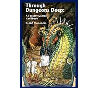 Through Dungeons Deep: A Fantasy Gamers' Handbook