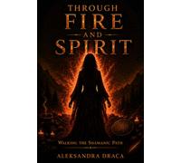 Through Fire and Spirit: Walking the Shamanic Path