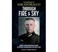 Through Fire & Sky: From Infantryman in France to Luftwaffe Reconnaissance over Soviet Lines
