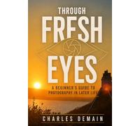 Through Fresh Eyes: A beginners guide to photography in later life
