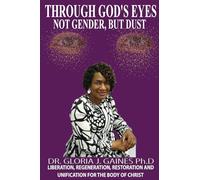 Through God's Eyes Not Gender But Dust: LIBERATION, REGENERATION, RESTORATION AND UNIFICATION FOR THE BODY OF CHRIST