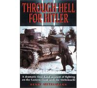 Through Hell for Hitler: A Dramatic First-Hand Account of Fighting on the Eastern Front with the Wehrmacht by Henry Metelmann (November 19,2001)