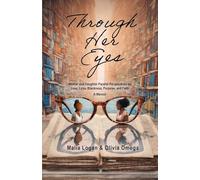 Through Her Eyes: Mother and Daughter Parallel Perspectives on Love, Loss, Blackness, Purpose, and Faith - A Memoir