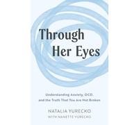 Through Her Eyes: Understanding Anxiety, OCD, and the Truth That You Are Not Broken