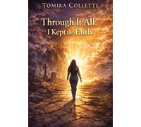 Through It All, I Kept the Faith: A Journey Through Loss, Pain, and God’s Strength