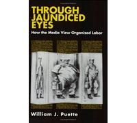 Through Jaundiced Eyes: How the Media View Organized Labor (ILR Press Books) by William J. Puette (1-May-1992) Paperback
