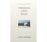 Through Life’s Blues: Poems on Life, Healing, Heartbreak, and Survival