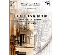 Through Light & Line Coloring Book from Real Photography Málaga: A Premium Adult Coloring Book from Real Photography: Explore Spanish Architecture with Artist's Reflections and Frameable Art Pages