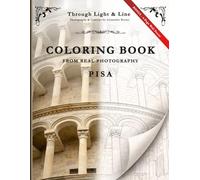 Through Light & Line Coloring Book from Real Photography Pisa: A Premium Adult Coloring Book from Real Photography: Explore Tuscany through ... Reflections, and a 4-Page Collector Poster