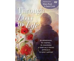 Through Loss to Life: Re-Membering, Re-Shaping, Re-Imagining a Spiritually Based Approach to Grief Support