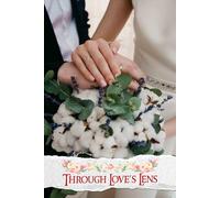 Through Love’s Lens: An Inspiring Journey for Capturing Magical Moments, Coordinating Details, and Cherishing Every Aspect of Your Special Day