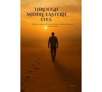 THROUGH MIDDLE EASTERN EYES: Reflections on War, Honor, and the Human Condition