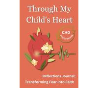 Through My Child's Heart: Reflections Journal: Transforming Fear into Faith