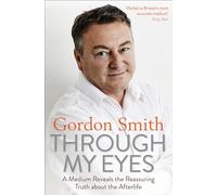 Through My Eyes: A Medium Reveals the Reassuring Truth about the Afterlife