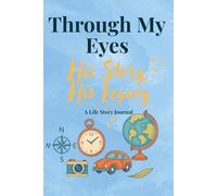 Through My Eyes: His Story, His Legacy: A Guided Life Story Journal to treasure