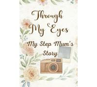 Through My Eyes: My Step Mum’s Story: A Life Story Journal