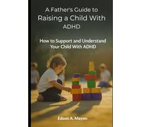 Through My Father’s Eyes: Raising a Daughter With ADHD and Finding Strength in the Struggle: A Father’s Journey Through Diagnosis, Daily Struggles, and the Unbreakable Love Behind ADHD
