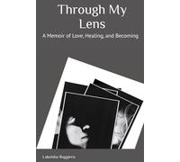 Through My Lens: A Memoir of Love, Healing, and Becoming