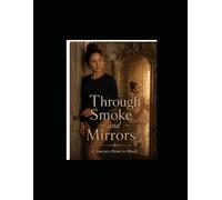 Through Smoke and Mirrors: A Memoir and Guided Healing Journal