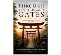 Through Ten Thousand Gates: Realizing the Bodhisattva Precepts in Daily Life
