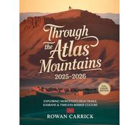 THROUGH THE ATLAS MOUNTAINS 2025-2026: EXPLORING MOROCCO’S HIGH TRAILS, KASBAHS & TIMELESS BERBER CULTURE