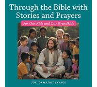 Through the Bible with Stories and Prayers: For Our Kids and Our Grandkids