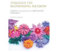 Through the Blossoming Meadow - Create 3-D Flowers with seed beads