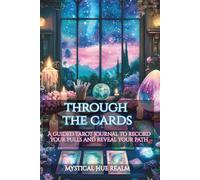 Through the Cards: A Guided Tarot Journal to Record Your Pulls and Reveal Your Path