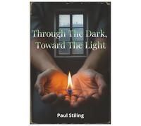 Through the Dark, Toward the Light: Poems on Anxiety, Depression, Addiction, Hope, and Love